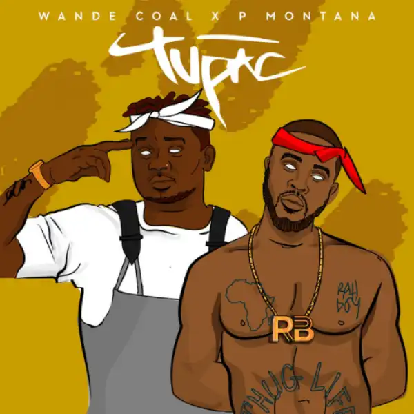 Wande Coal - Tupac ft. P. Montana